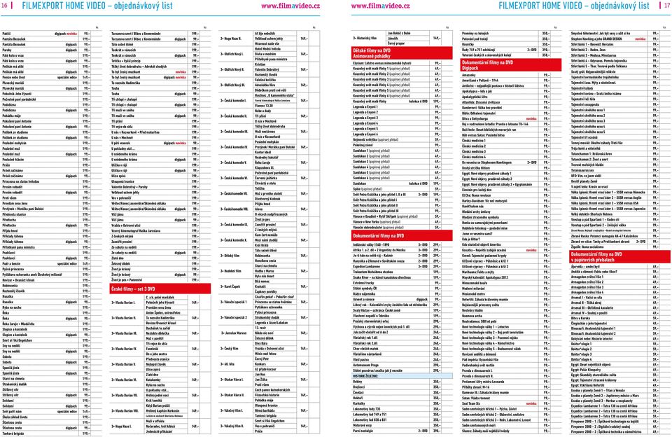 cz FILMEXPORT HOME VIDEO objednávkový list 17 Paklíč digipack novinka 99, Pantáta Bezoušek 199, Pantáta Bezoušek digipack 99, Parohy digipack 99, Páté kolo u vozu 199, Páté kolo u vozu digipack 99,