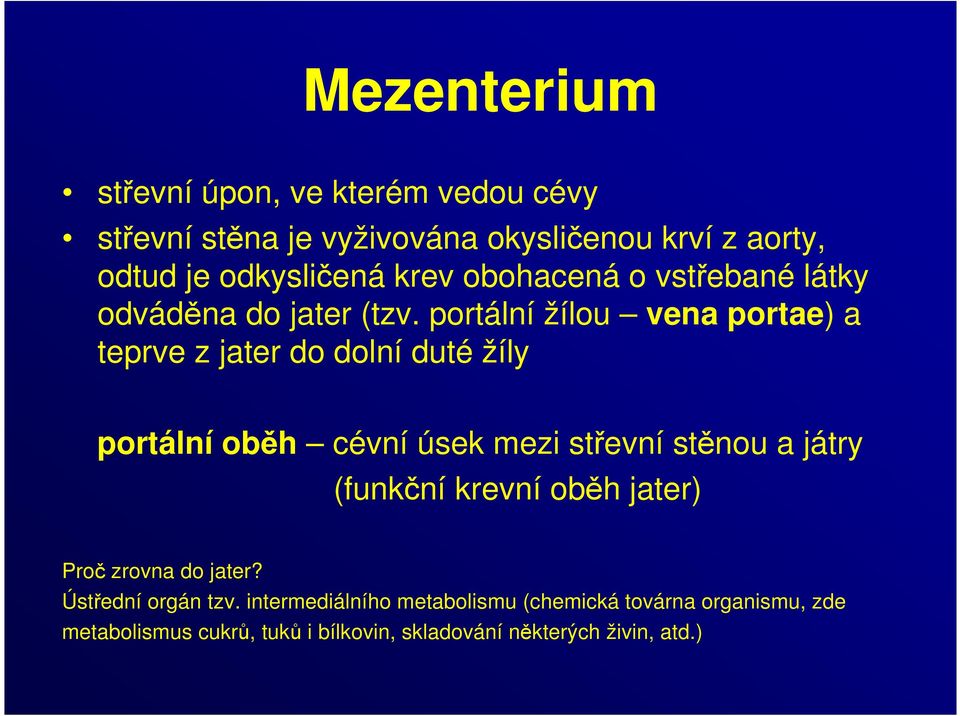 portální žílou vena portae) a teprve z jater do dolní duté žíly portální oběh cévní úsek mezi střevní stěnou a játry