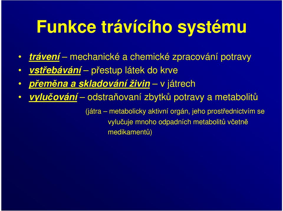 vylučování odstraňovaní zbytků potravy a metabolitů (játra metabolicky