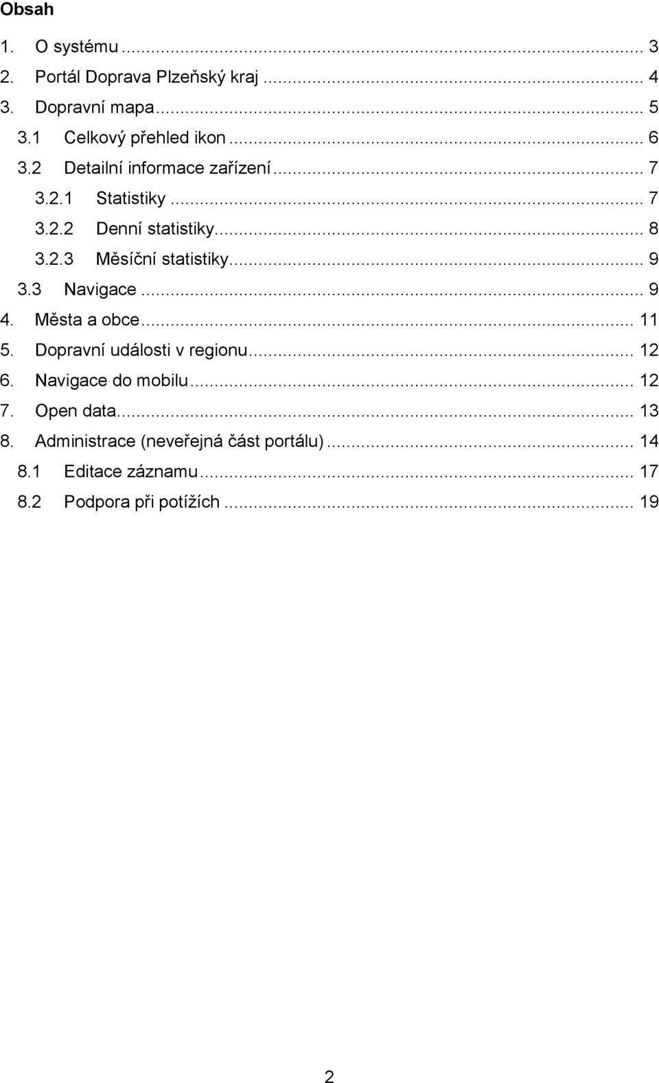 3 Navigace... 9 4. Města a obce... 11 5. Dopravní události v regionu... 12 6. Navigace do mobilu... 12 7.