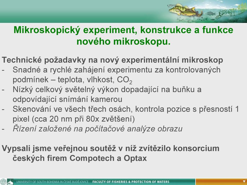 vlhkost, CO 2 - Nízký celkový světelný výkon dopadající na buňku a odpovídající snímání kamerou - Skenování ve všech třech osách,