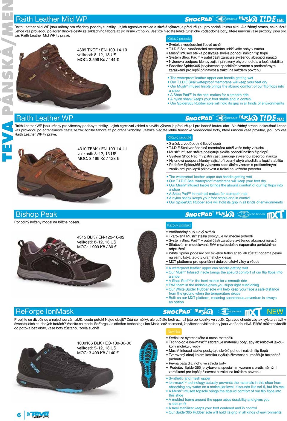 Jestliže hledáte lehké turistické voděodolné boty, které umocní vaše prožitky, jsou pro vás Raith Leather Mid WP ty pravé. Raith Leather WP 4309 TKCF / EN-109-14-10 velikosti: 8 12, 13 US MOC: 3.