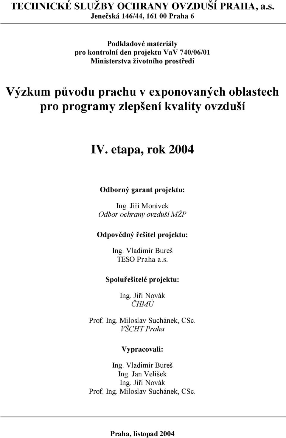 exponovaných oblastech pro programy zlepšení kvality ovzduší IV. etapa, rok 2004 Odborný garant projektu: Ing.