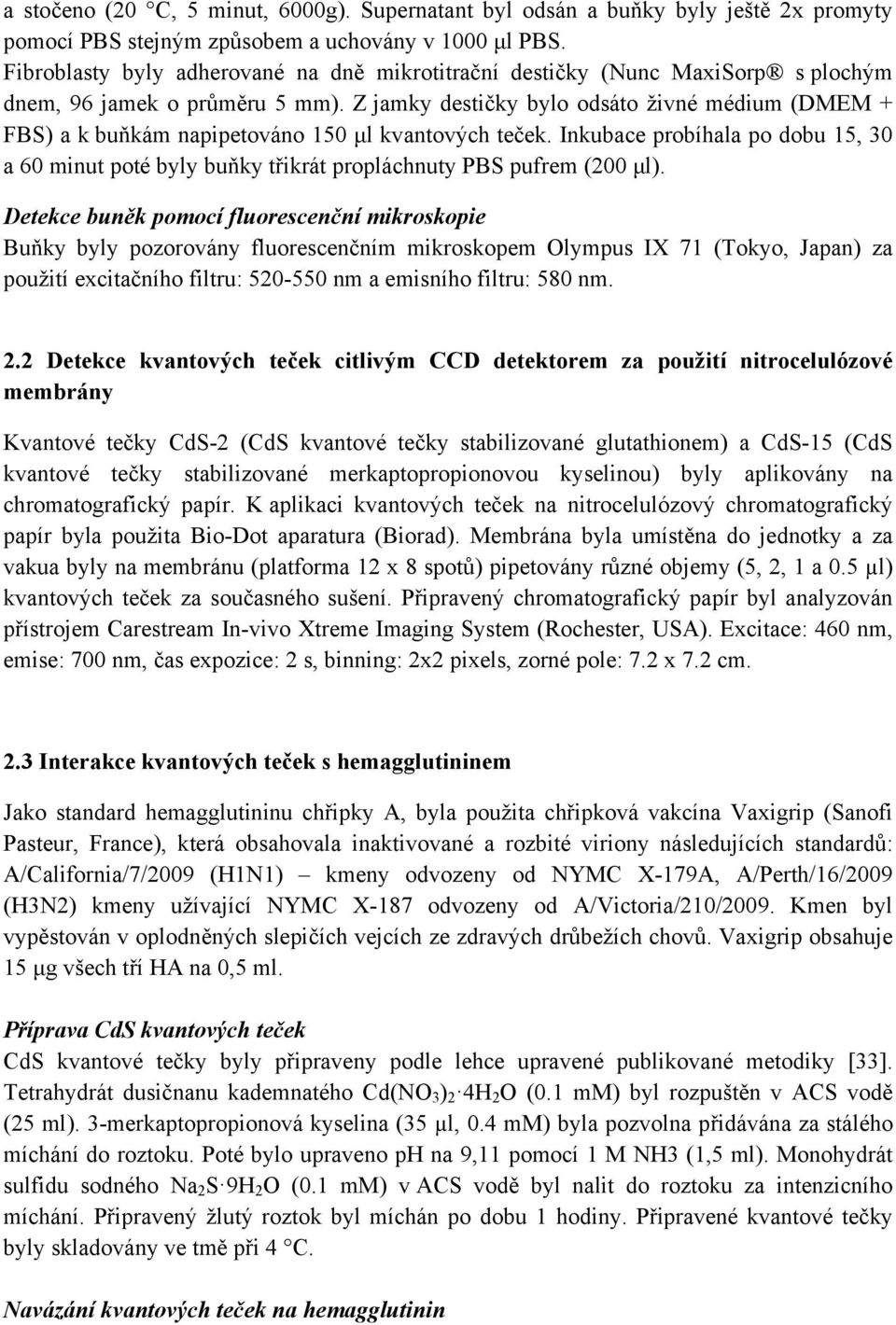 Z jamky destičky bylo odsáto živné médium (DMEM + FBS) a k buňkám napipetováno 150 μl kvantových teček.