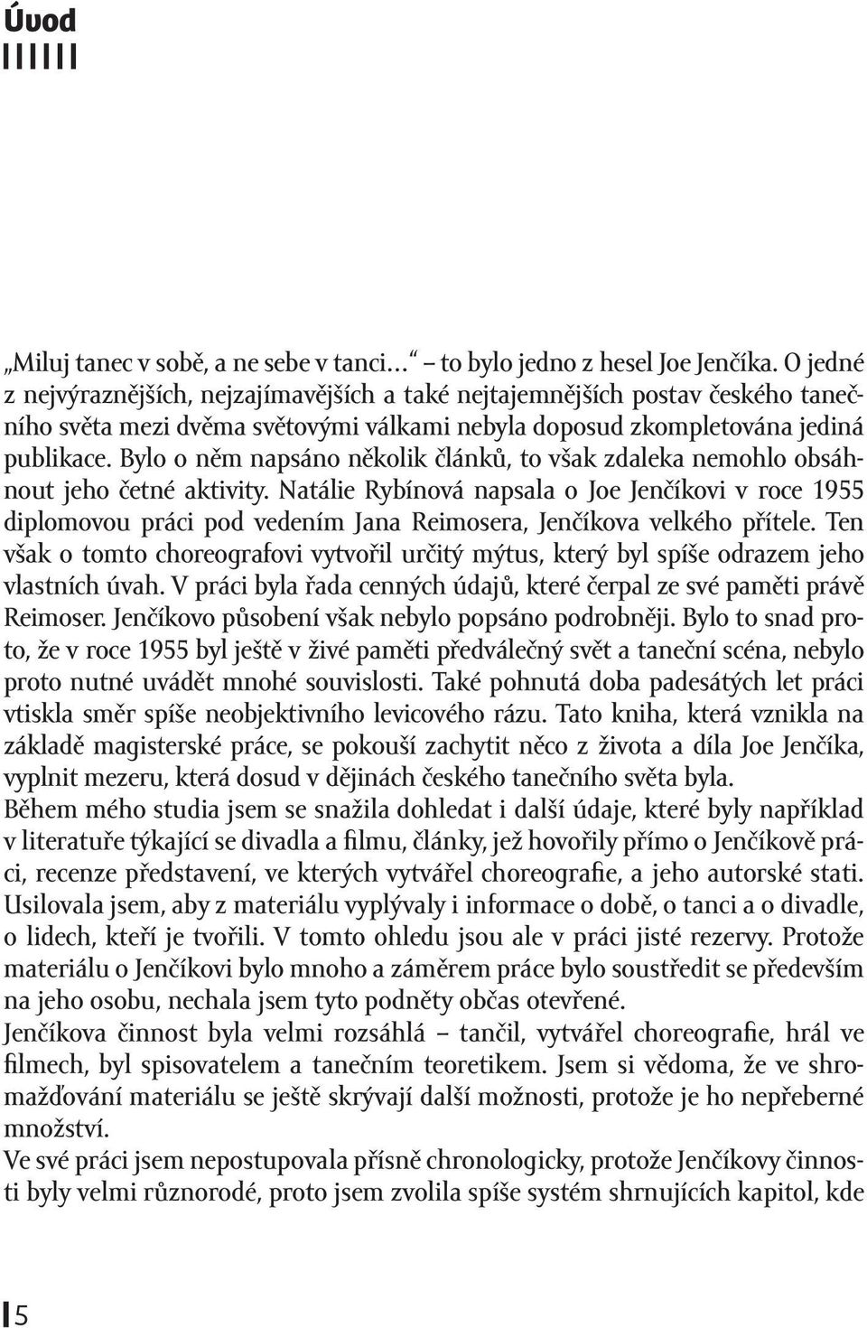 Bylo o něm napsáno několik článků, to však zdaleka nemohlo obsáhnout jeho četné aktivity.