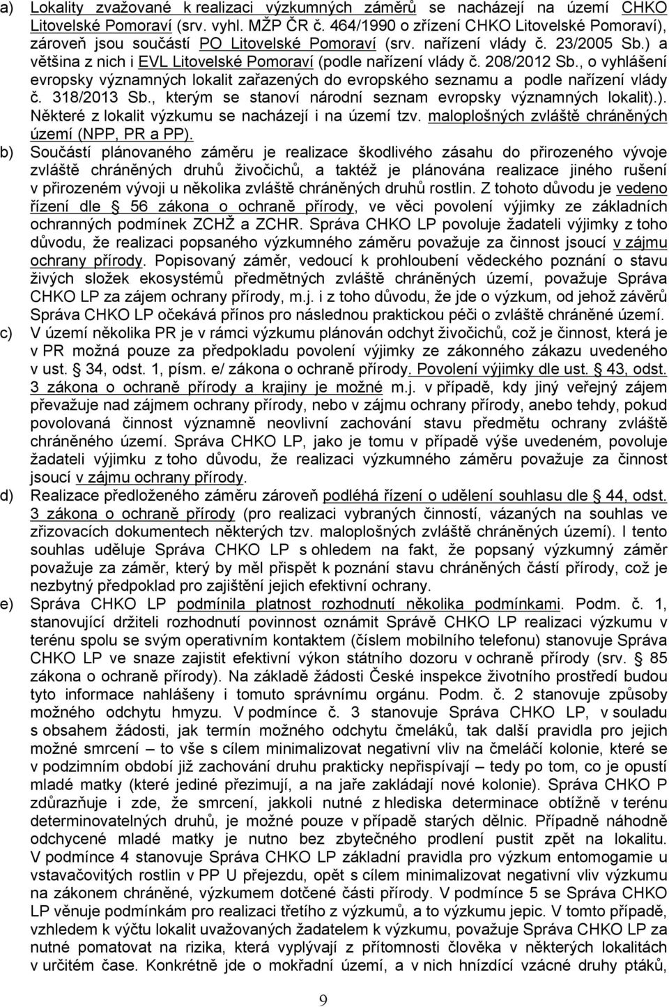 208/2012 Sb., o vyhlášení evropsky významných lokalit zařazených do evropského seznamu a podle nařízení vlády č. 318/2013 Sb., kterým se stanoví národní seznam evropsky významných lokalit).