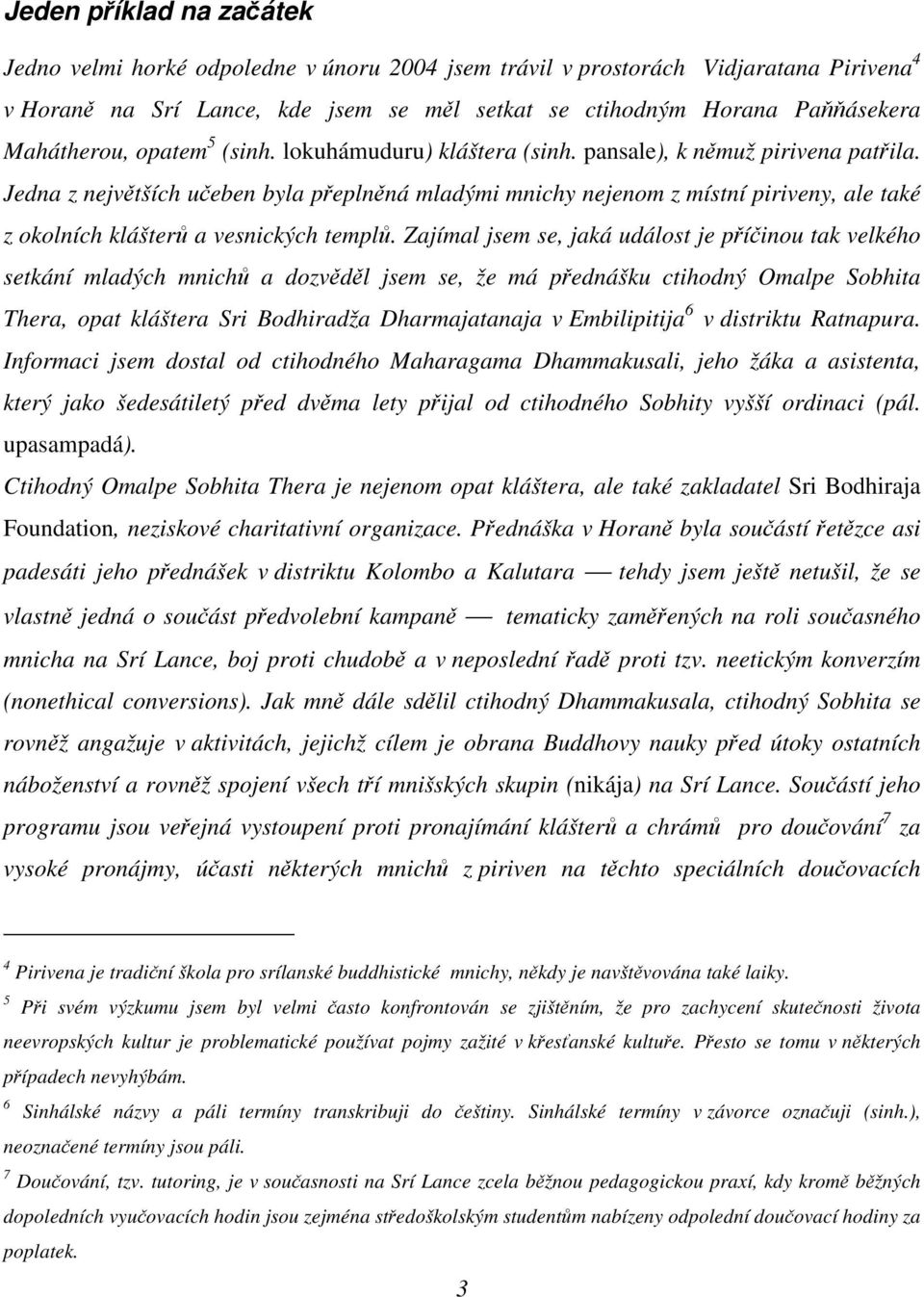 Jedna z nejvtších ueben byla peplnná mladými mnichy nejenom z místní piriveny, ale také z okolních klášter a vesnických templ.