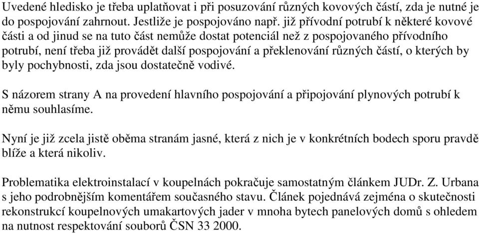 částí, o kterých by byly pochybnosti, zda jsou dostatečně vodivé. S názorem strany A na provedení hlavního pospojování a připojování plynových potrubí k němu souhlasíme.