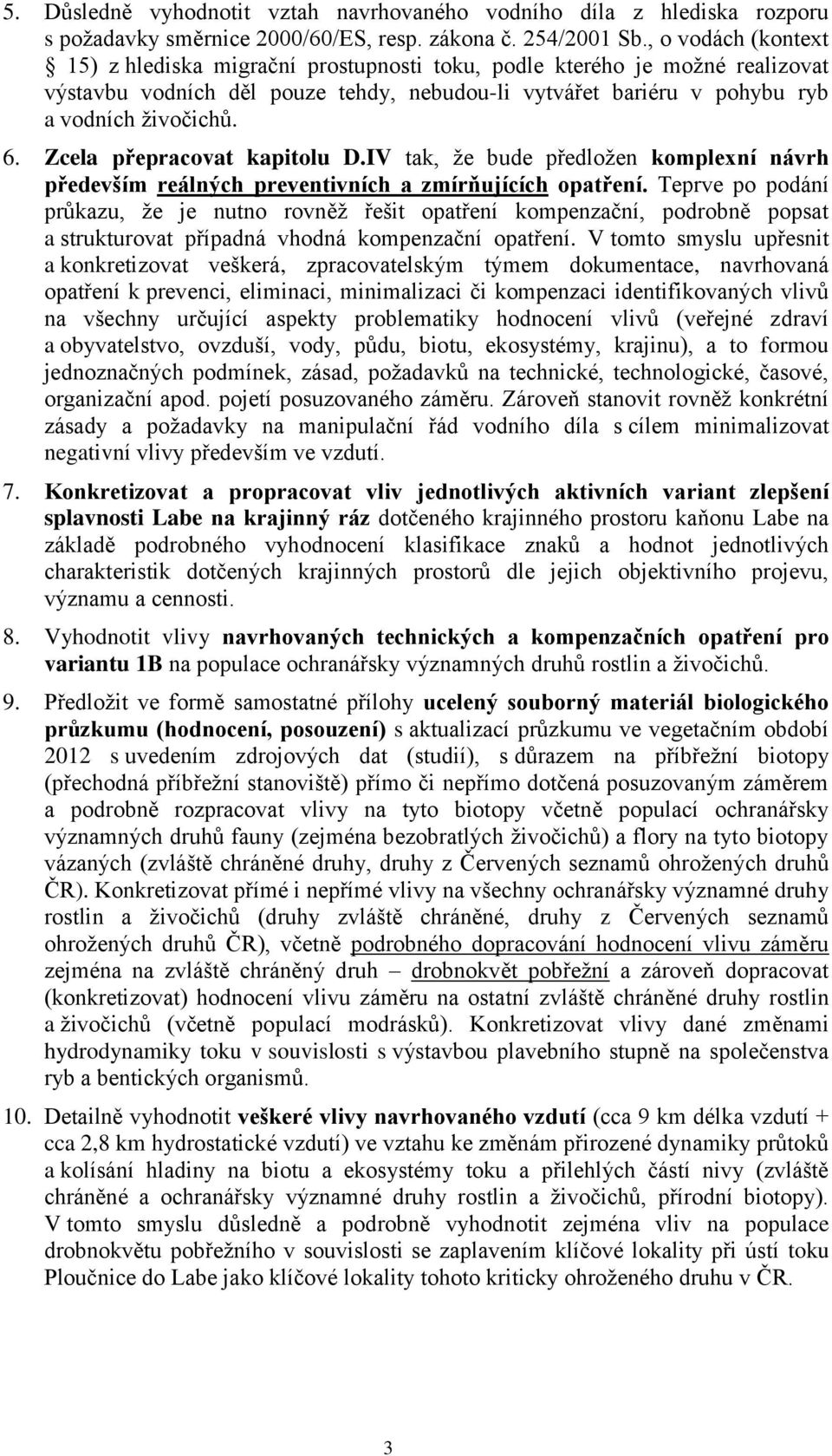 Zcela přepracovat kapitolu D.IV tak, že bude předložen komplexní návrh především reálných preventivních a zmírňujících opatření.