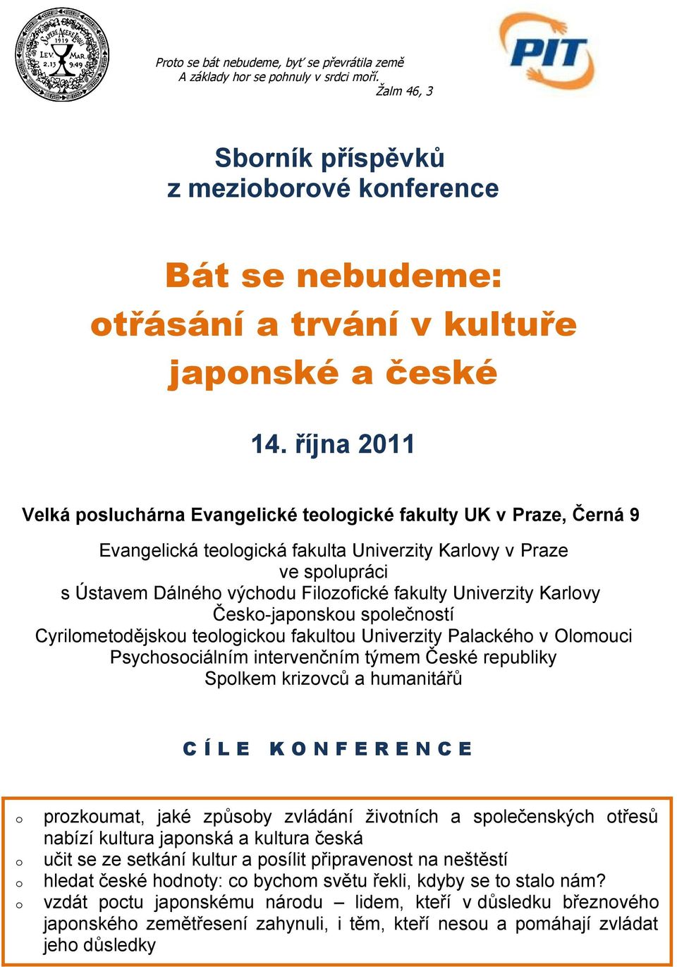 teologická fakulta Univerzity Karlovy v Praze ve spolupráci s Ústavem Dálného východu Filozofické fakulty Univerzity Karlovy Česko-japonskou společností Cyrilometodějskou teologickou fakultou