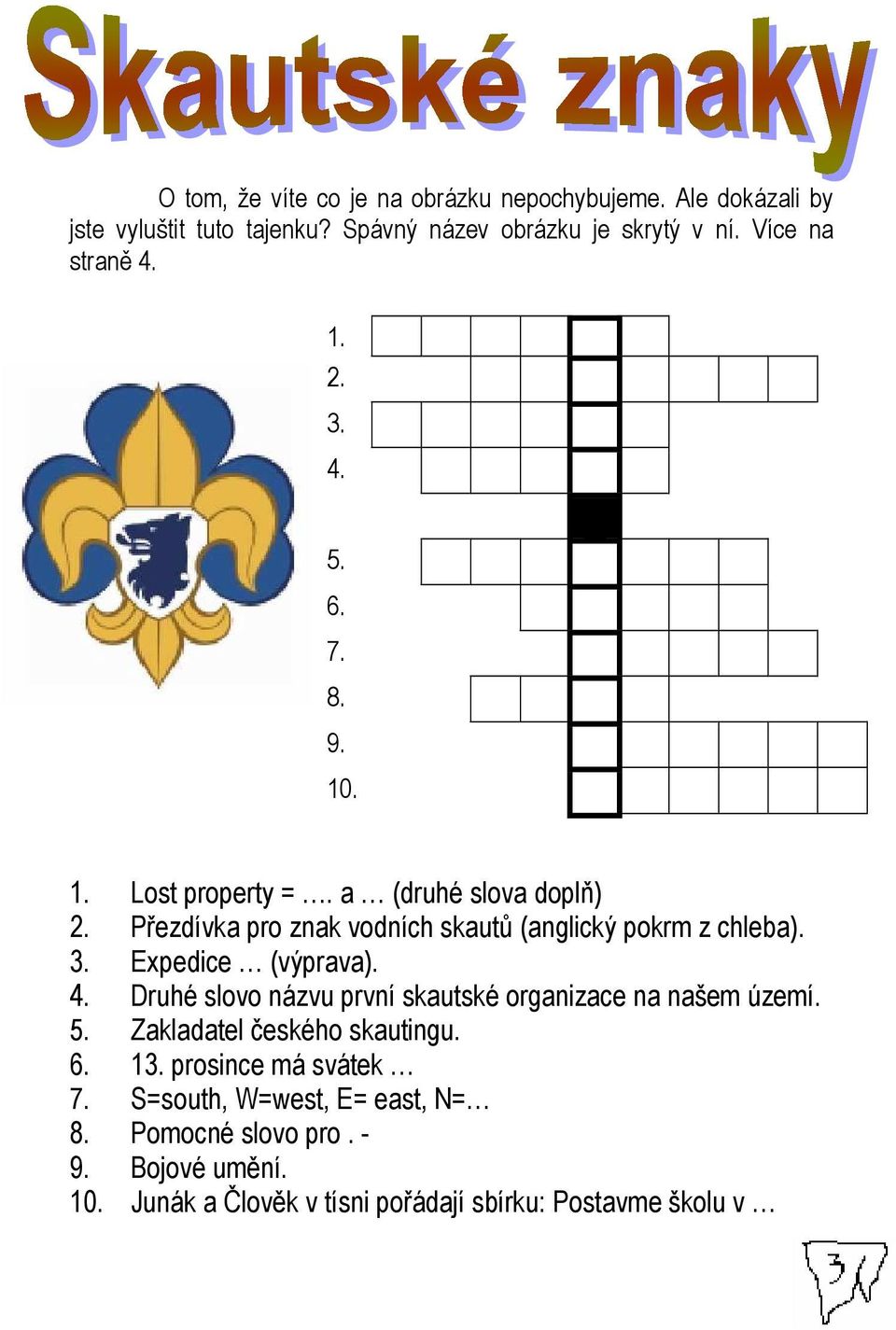 Přezdívka pro znak vodních skautů (anglický pokrm z chleba). 3. Expedice (výprava). 4.