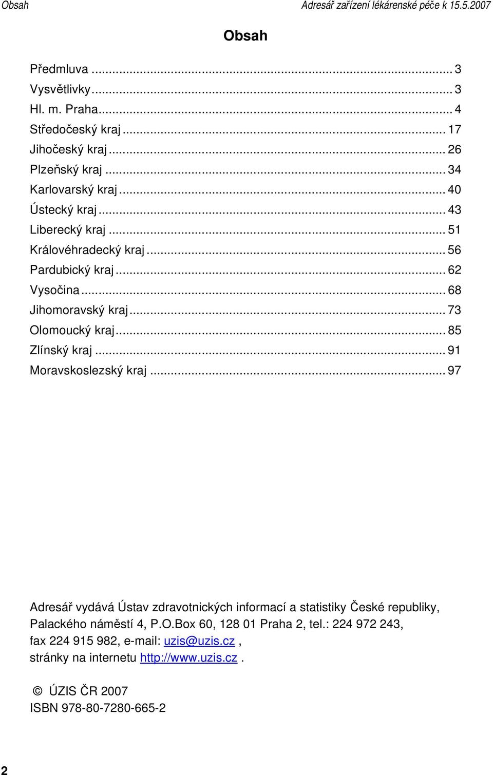 .. 73 Olomoucký kraj... 85 Zlínský kraj... 91 Moravskoslezský kraj.