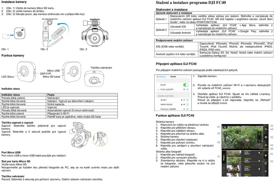 Stáhněte a nainstalujte do Způsob 1 mobilního zařízení aplikaci DJI FC40. QR kód najdete v anglickém návodu Quick Start Guide, nebo na obalu PHANTOM FC40.