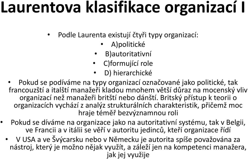 Britský přístup k teorii o organizacích vychází z analýz strukturálních charakteristik, přičemž moc hraje téměř bezvýznamnou roli Pokud se díváme na organizace jako na autoritativní systému,