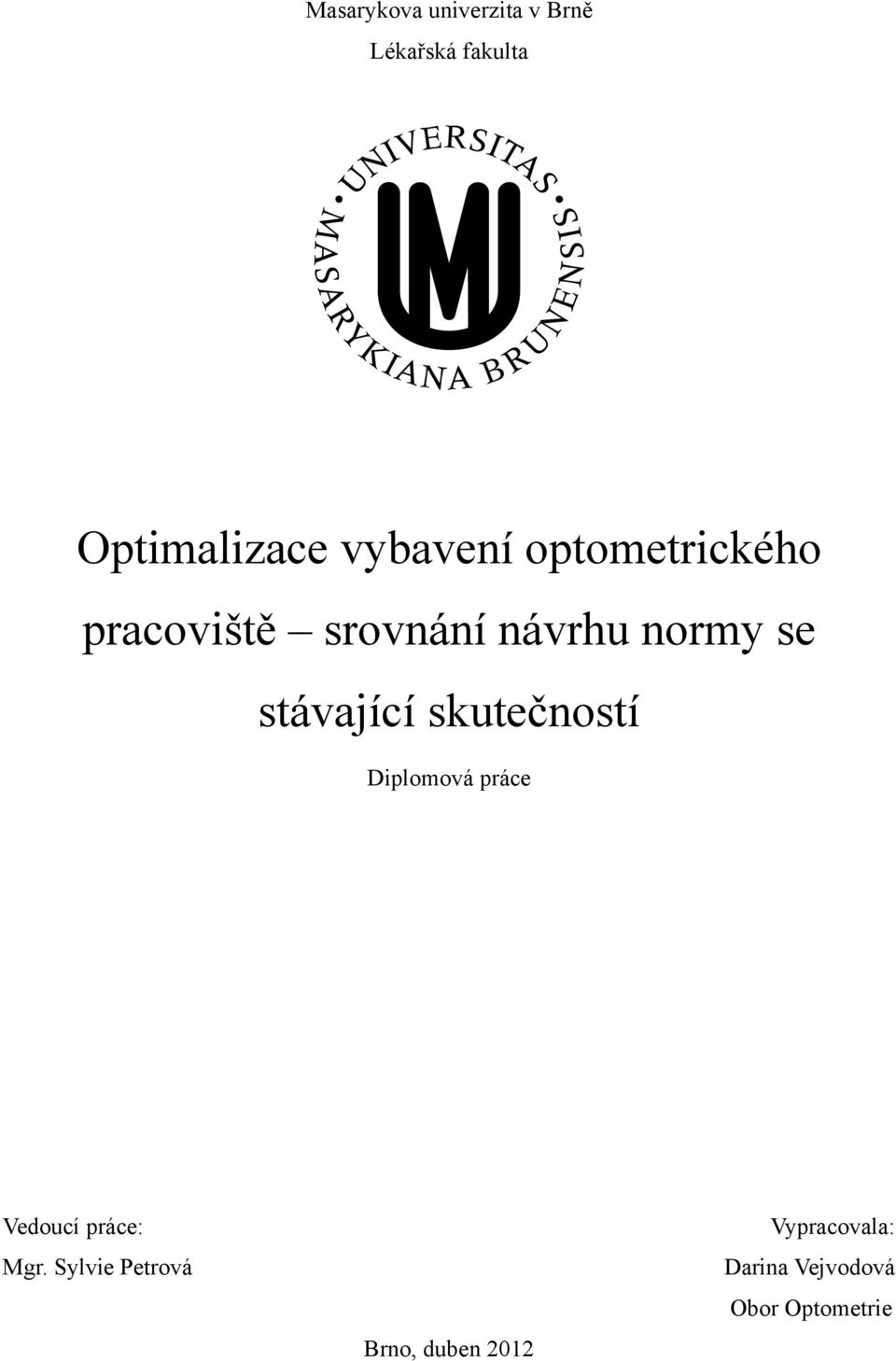 stávající skutečností Diplomová práce Vedoucí práce: Mgr.