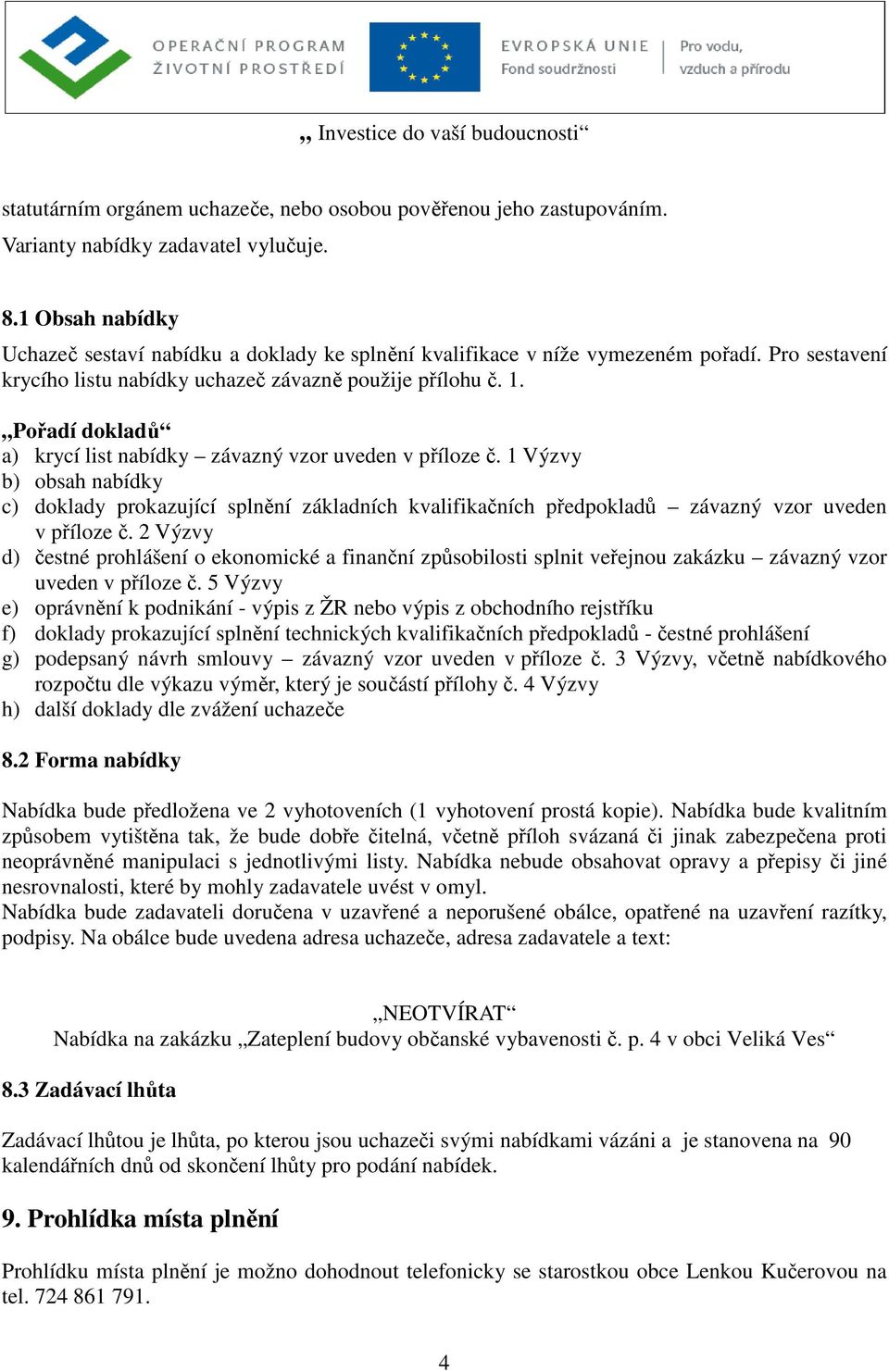 Pořadí dokladů a) krycí list nabídky závazný vzor uveden v příloze č. 1 Výzvy b) obsah nabídky c) doklady prokazující splnění základních kvalifikačních předpokladů závazný vzor uveden v příloze č.