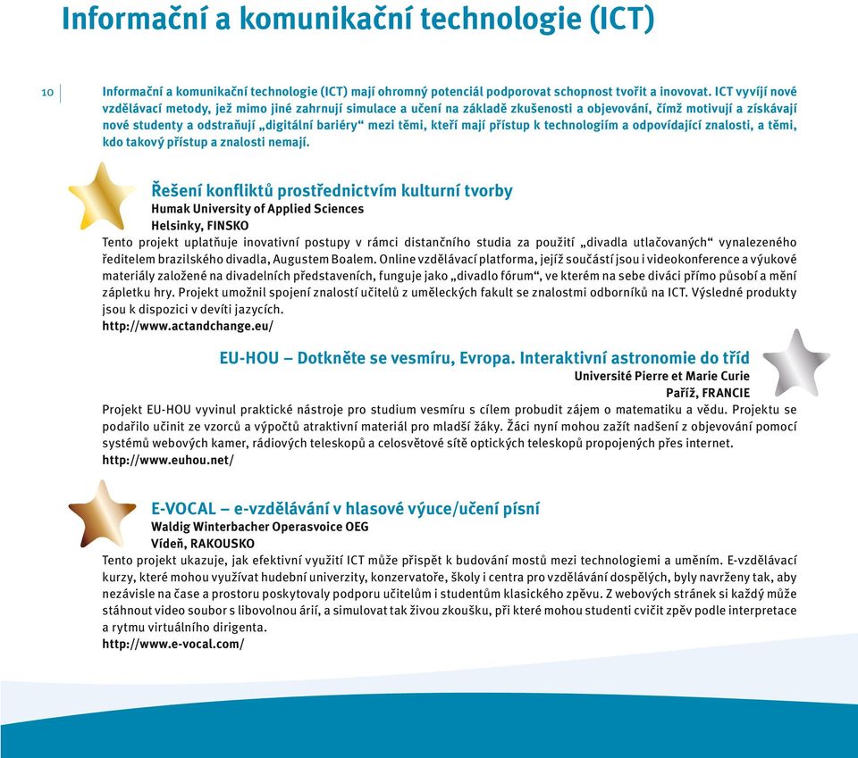 mají přístup k technologiím a odpovídající znalosti, a těmi, kdo takový přístup a znalosti nemají.