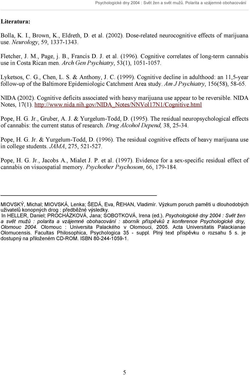 Cognitive decline in adulthood: an 11,5-year follow-up of the Baltimore Epidemiologic Catchment Area study. Am J Psychiatry, 156(58), 58-65. NIDA (2002).