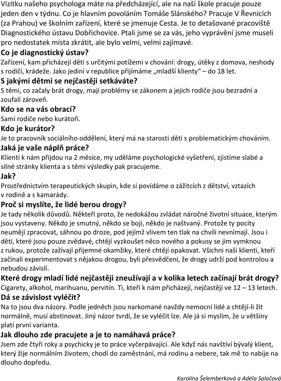 Ptali jsme se za vás, jeho vyprávění jsme museli pro nedostatek místa zkrátit, ale bylo velmi, velmi zajímavé. Co je diagnostický ústav?