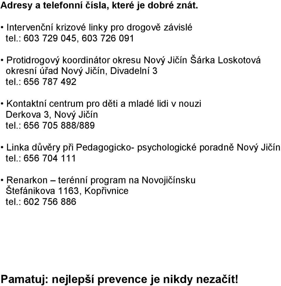 : 656 787 492 Kontaktní centrum pro děti a mladé lidi v nouzi Derkova 3, Nový Jičín tel.