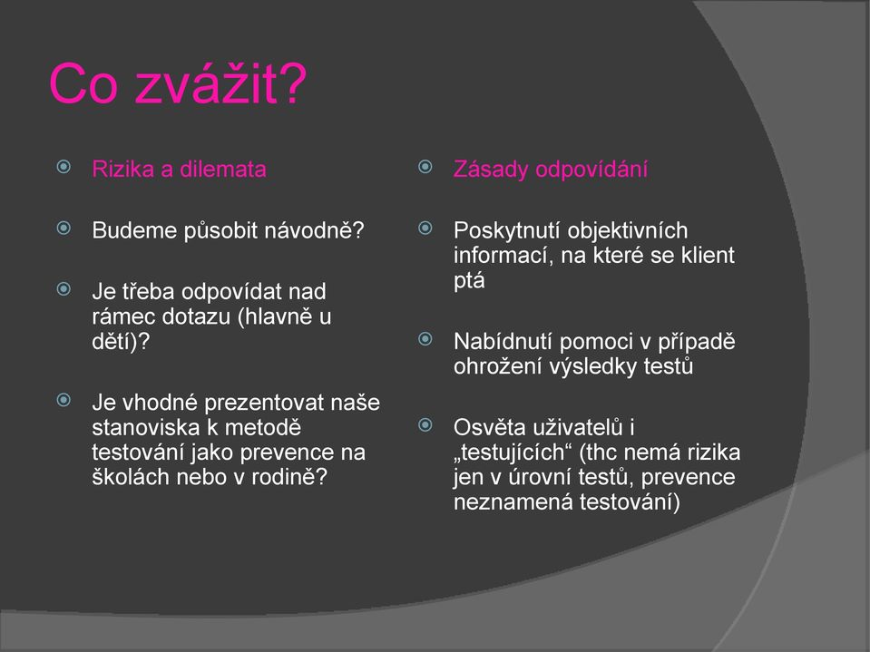 Poskytnutí objektivních informací, na které se klient ptá Nabídnutí pomoci v případě ohrožení výsledky