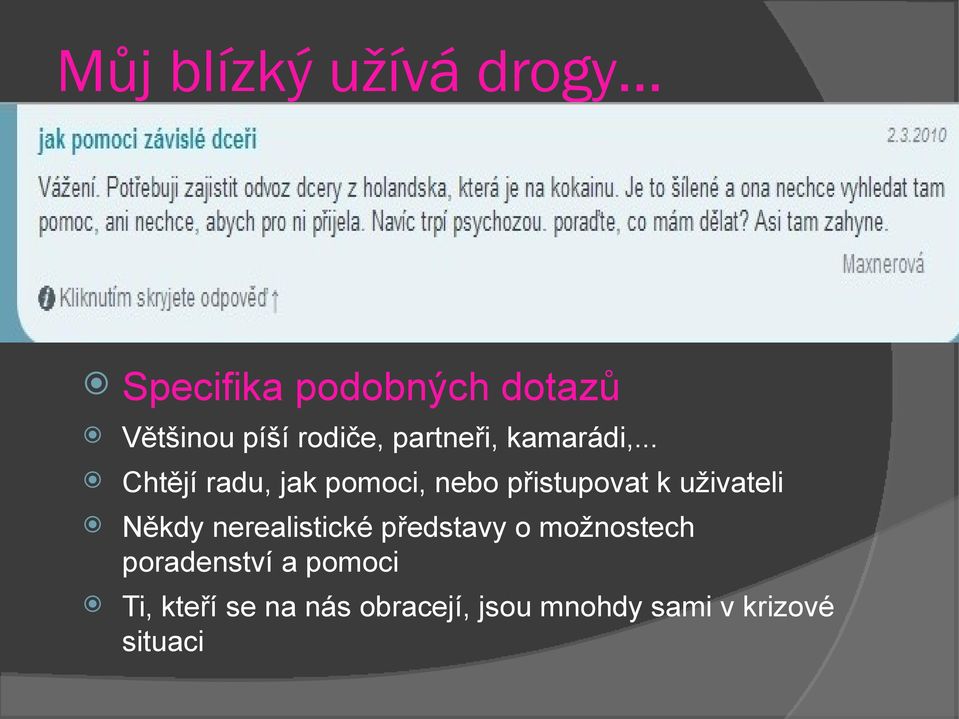 .. Chtějí radu, jak pomoci, nebo přistupovat k uživateli Někdy