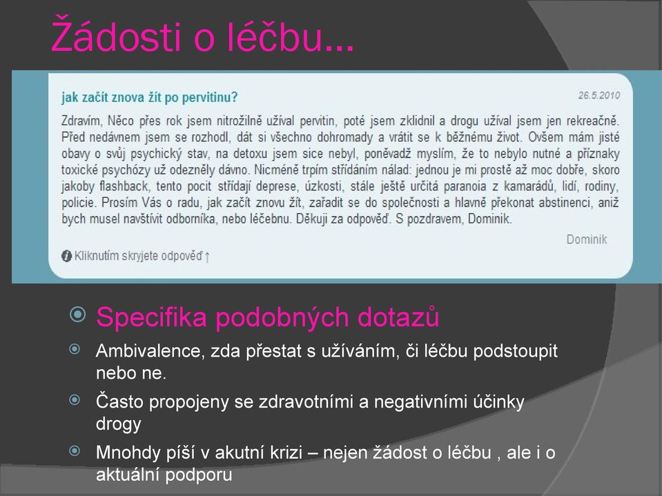 Často propojeny se zdravotními a negativními účinky drogy