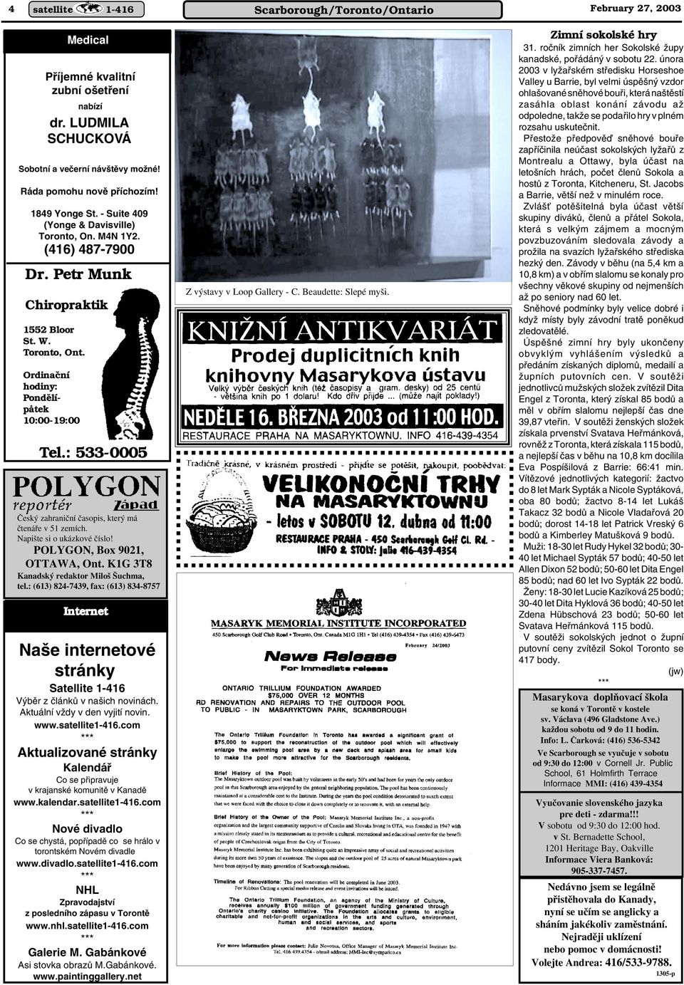 : 533-0005 âesk zahraniãní ãasopis, kter má ãtenáfie v 51 zemích. Napi te si o ukázkové ãíslo! POLYGON, Box 9021, OTTAWA, Ont. K1G 3T8 Kanadsk redaktor Milo uchma, tel.