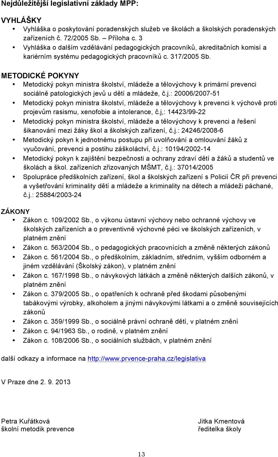 lov&chovy k primární prevenci sociáln! patologick&ch jev# u d!tí a mláde%e, '.j.: 20006/2007-51 Metodick& pokyn ministra $kolství, mláde%e a t!lov&chovy k prevenci k v&chov!