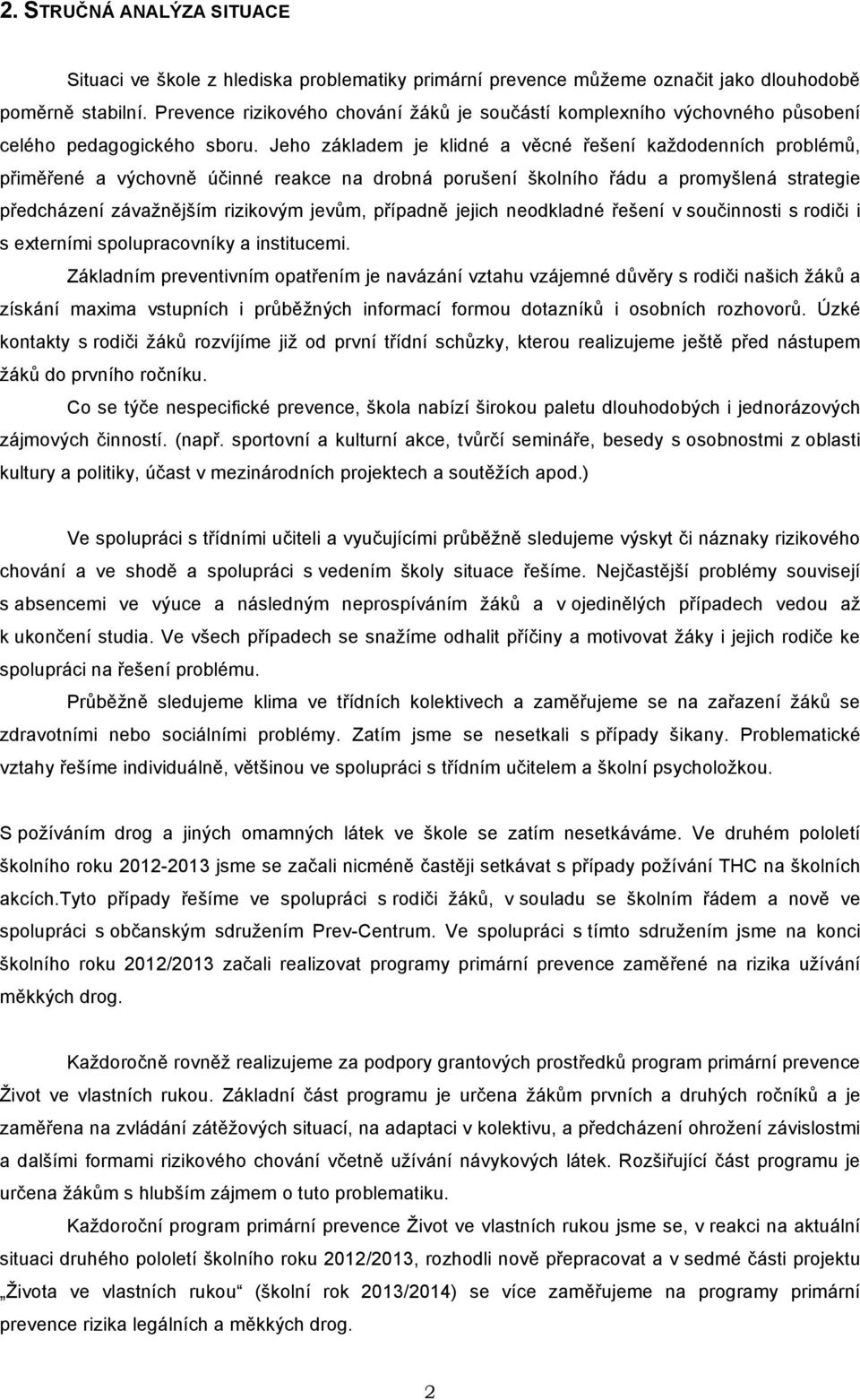 ené a v(chovn' ú#inné reakce na drobná poru&ení &kolního!ádu a promy&lená strategie p!edcházení záva$n'j&ím rizikov(m jev%m, p!ípadn' jejich neodkladné!