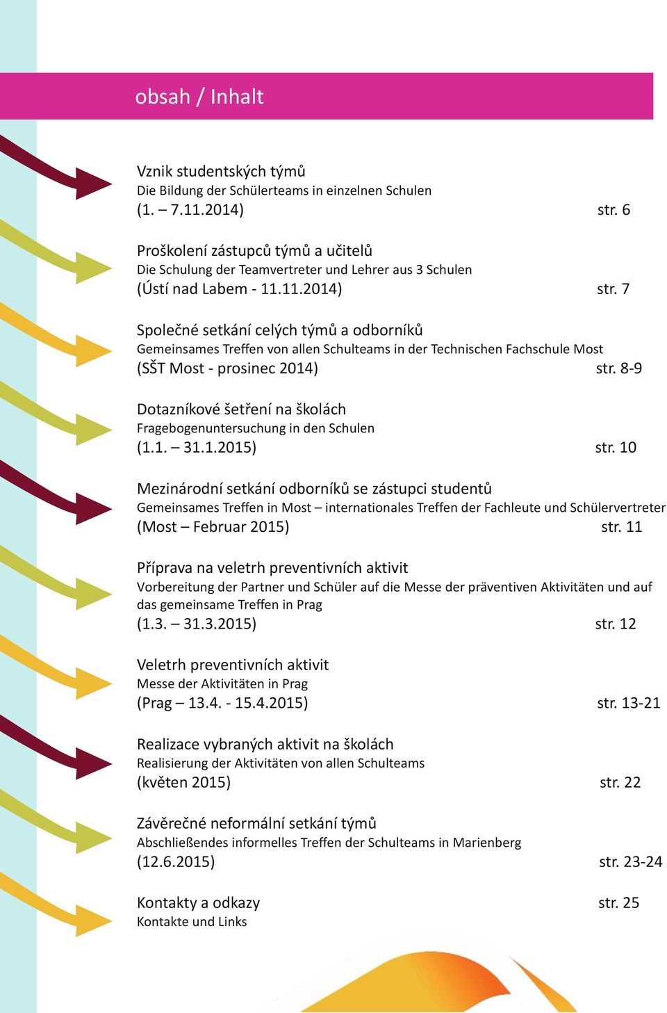 7 Společné setkání celých týmů a odborníků Gemeinsames Treffen von allen Schulteams in der Technischen Fachschule Most (SŠT Most - prosinec 2014) str.