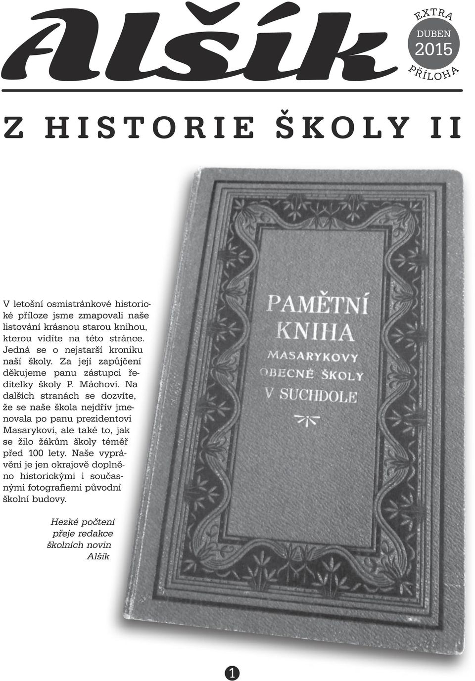 Na dalších stranách se dozvíte, že se naše škola nejdřív jmenovala po panu prezidentovi Masarykovi, ale také to, jak se žilo žákům školy téměř před