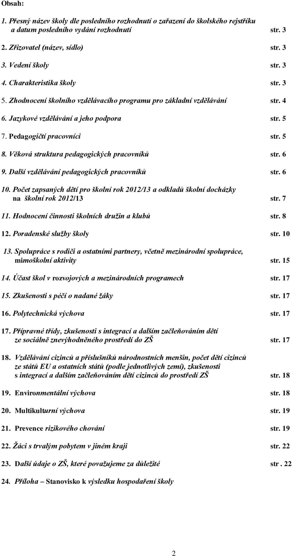 Věková struktura pedagogických pracovníků str. 6 9. Další vzdělávání pedagogických pracovníků str. 6 10.