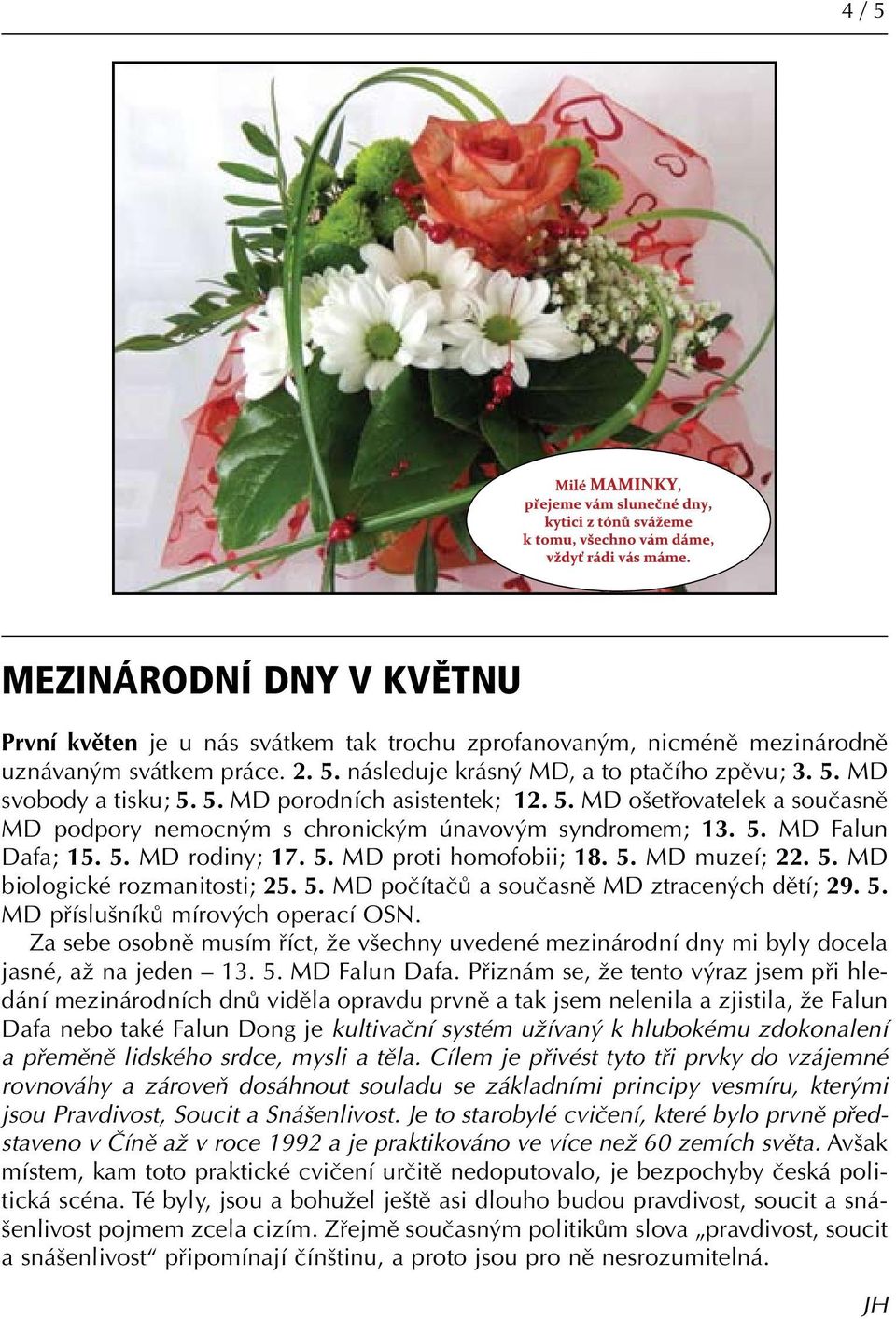 5. MD biologické rozmanitosti; 25. 5. MD počítačů a současně MD ztracených dětí; 29. 5. MD příslušníků mírových operací OSN.