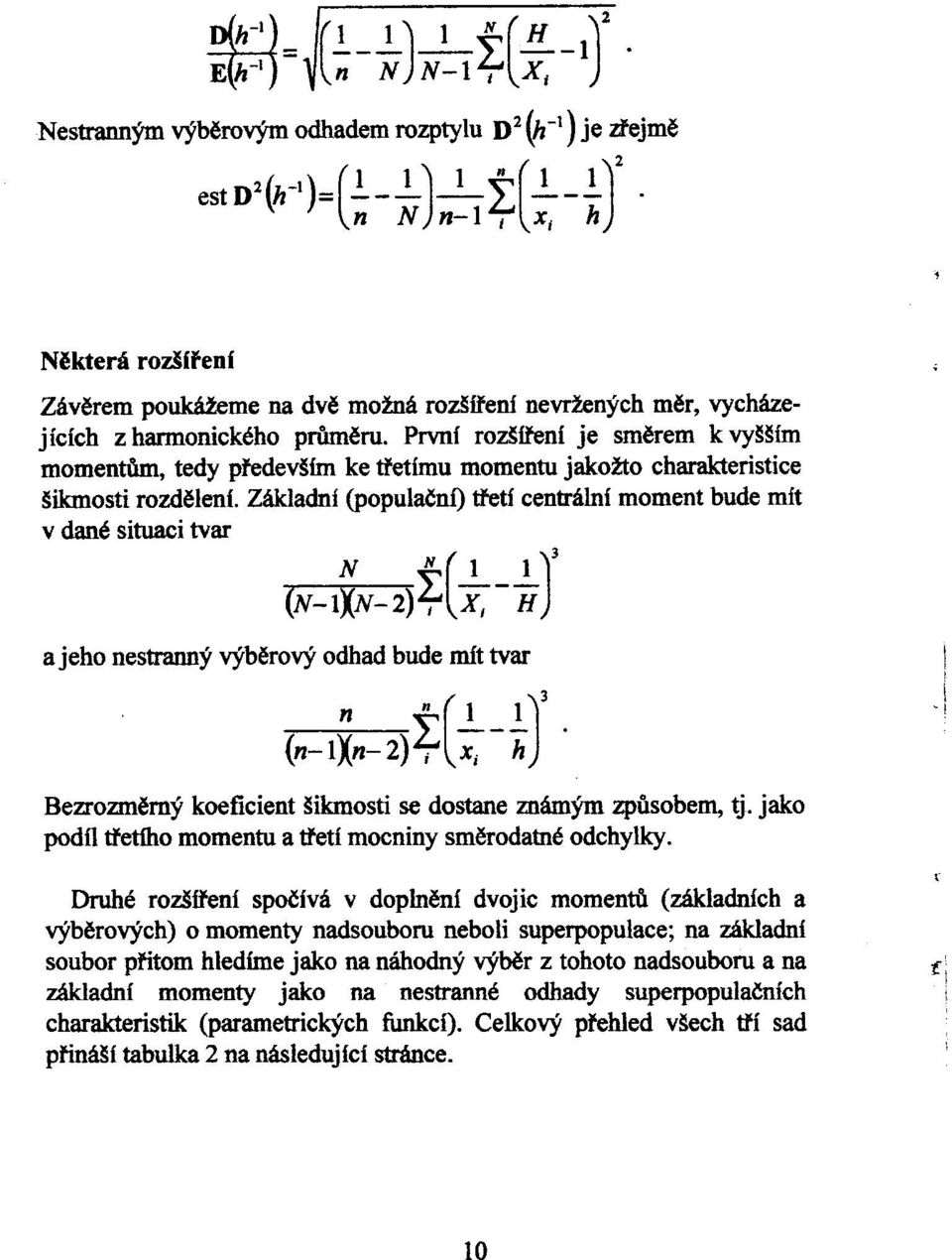 Základní (populaèní) tøetí cenb"ální moment bude mít v dané situaci tvar N N ( 1 1)3 "(N-=1~ ~ x: - H a jeho nestranný výbìrový odhad bude mít tvar n n 1 1 ( )3 2. ---.