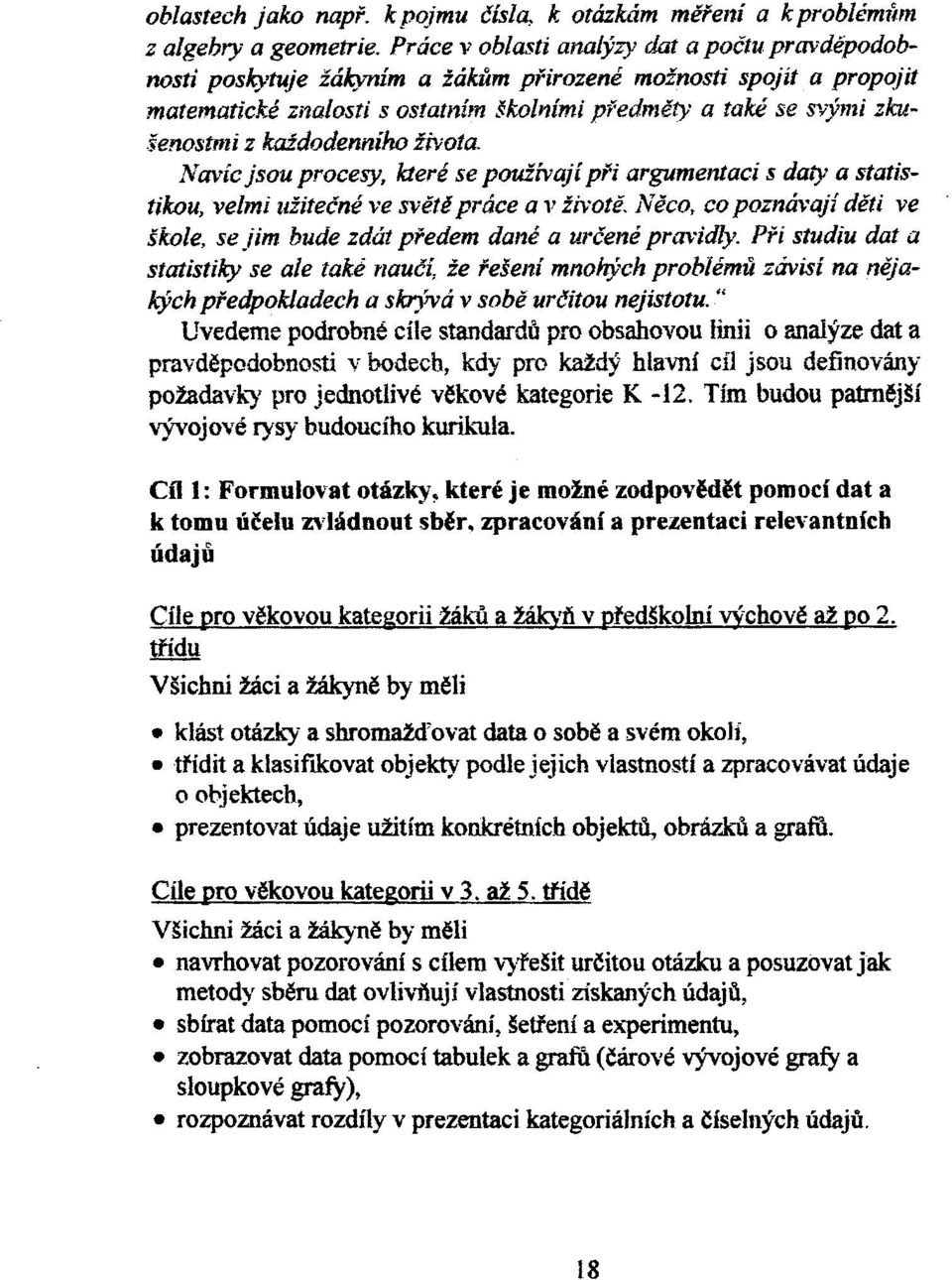 Navíc jsou procesy, které se použivají ph argumentaci s daty a statistikou, velmi užiteèné ve svìtì práce a l' životì. Nìco, co poznávaji dìti ve škole, se.iim bude zdát pøedem dané a urèené prm'idiy.