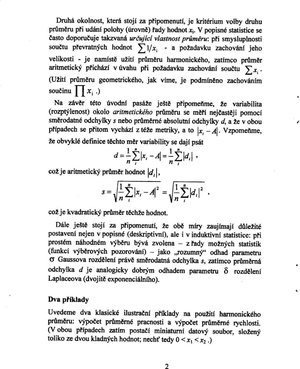 harmonického, zatímco prùmìr aritmetický pøichází v úvahu pøi požadavku zachování souètu LXi. (Užití prùmìru n geometrického, jak víme, je podmínìno zachováním souèinu Xi.).