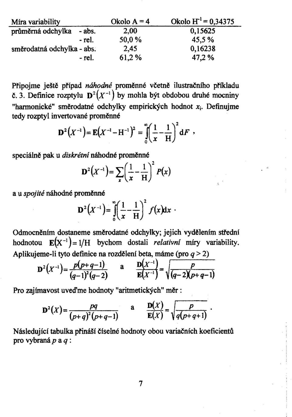 Definice rozptylu D2(X-1) by mohla být obdobou druhé mocniny "harmonické" smìrodatné odchylky empirických hodnot Xi. Definujme tedy rozptyl invertované promìnné W(X-I)=E(X-I_H-I)2 ="'n!_~ )2 df,!