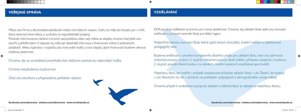 K dispozici by měly být detailnější informace o fi nancování města či jednotlivých zakázkách. Velkou kapitolou v rozpočtu jsou komunální služby a svoz odpadu.