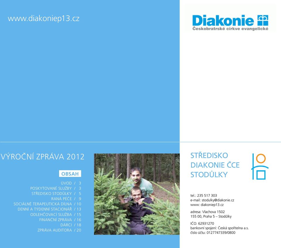 DÍLNA / 10 DENNÍ A TÝDENNÍ STACIONÁŘ / 13 ODLEHČOVACÍ SLUŽBA / 15 Finanční zpráva / 16 dárci / 18 ZPRÁVA AUDITORA / 20