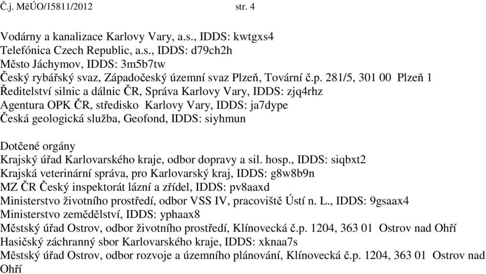 Dotčené orgány Krajský úřad Karlovarského kraje, odbor dopravy a sil. hosp.