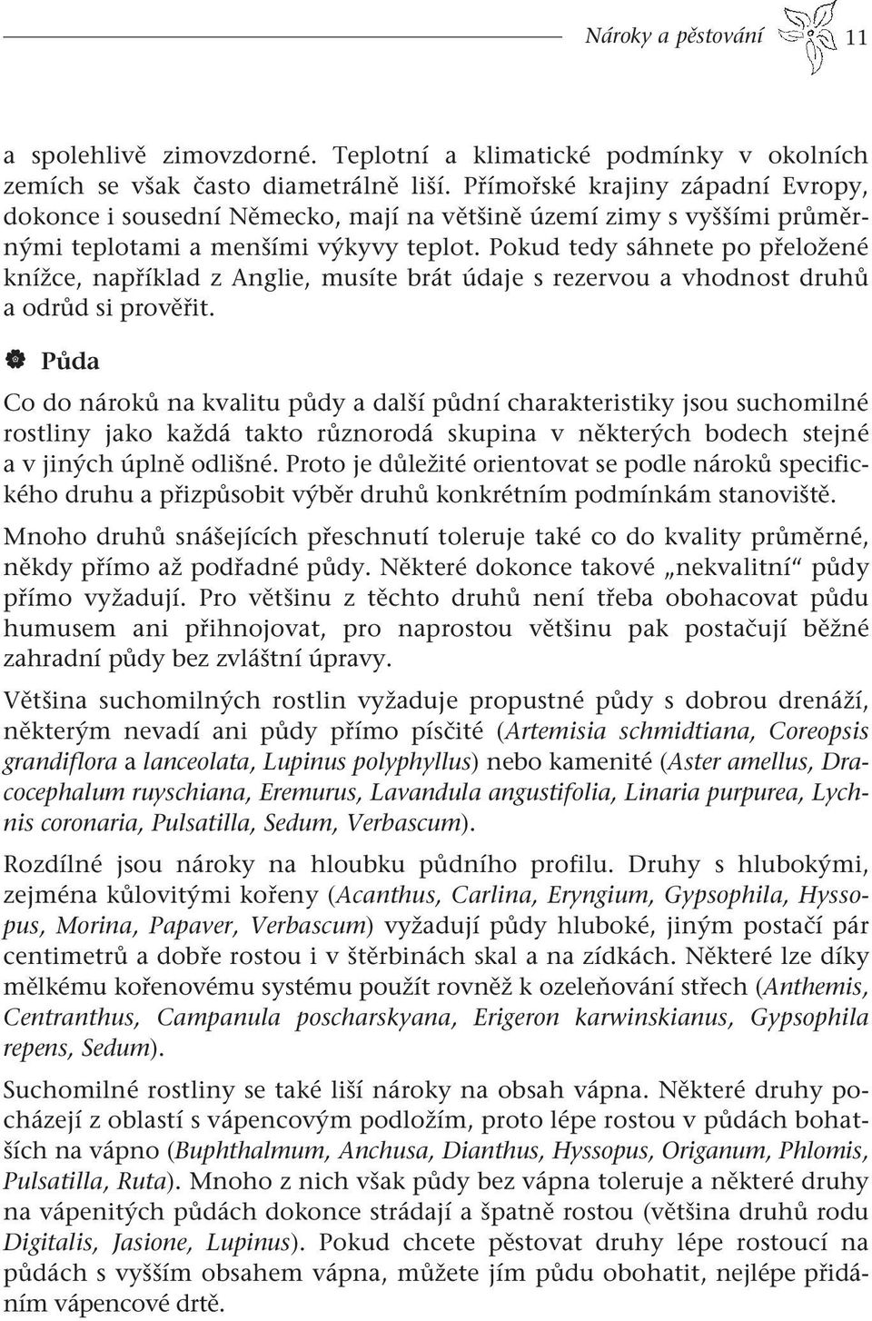 Pokud tedy sáhnete po přeložené knížce, například z Anglie, musíte brát údaje s rezervou a vhodnost druhů a odrůd si prověřit.