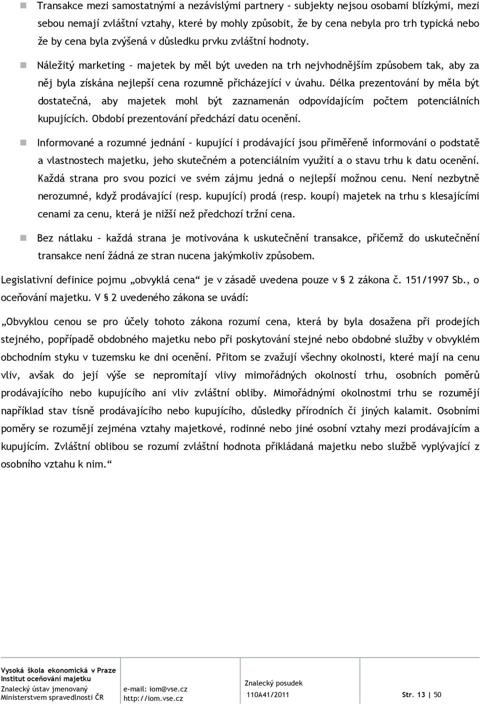 Délka prezentování by měla být dostatečná, aby majetek mohl být zaznamenán odpovídajícím počtem potenciálních kupujících. Období prezentování předchází datu ocenění.