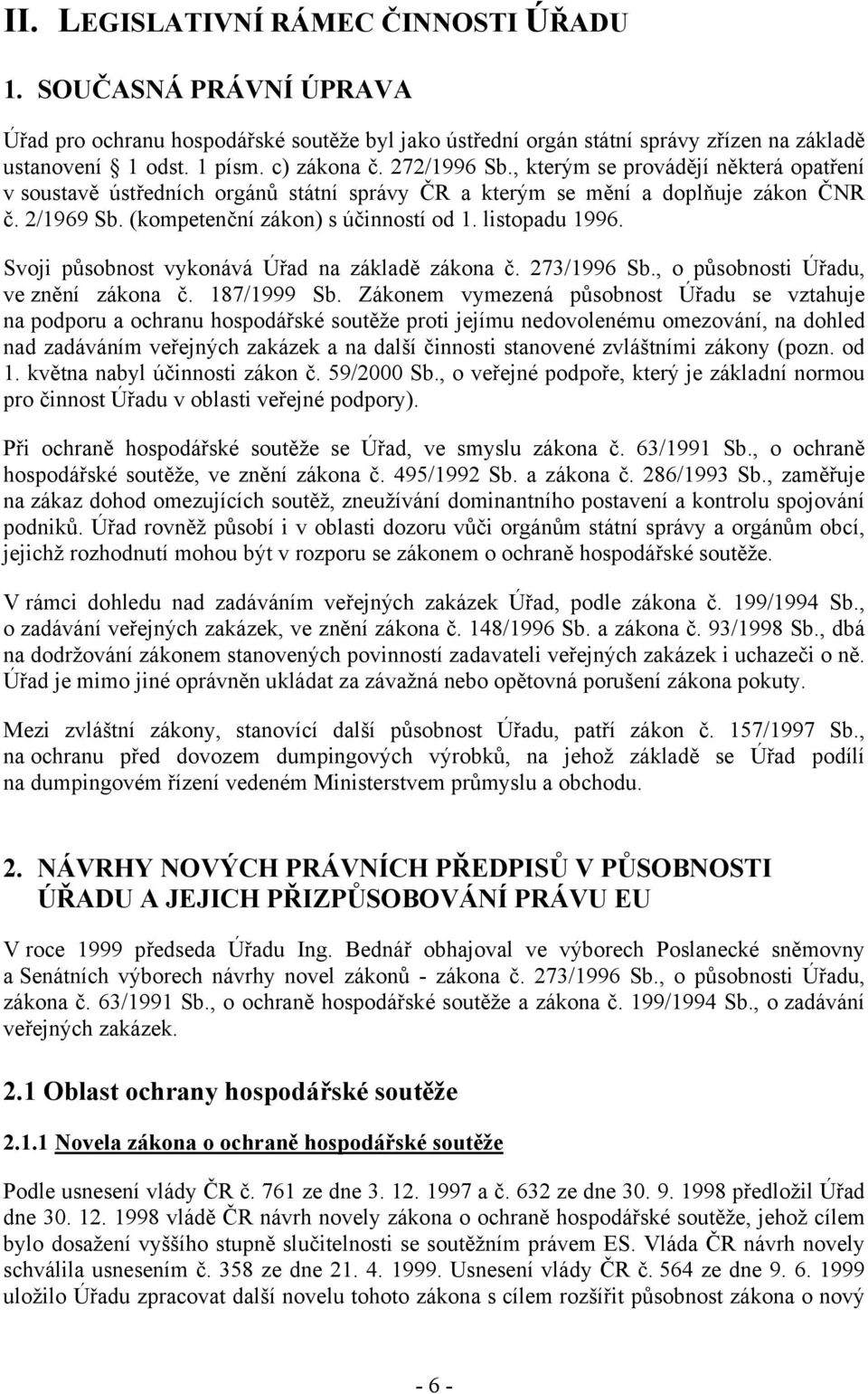 listopadu 1996. Svoji působnost vykonává Úřad na základě zákona č. 273/1996 Sb., o působnosti Úřadu, ve znění zákona č. 187/1999 Sb.