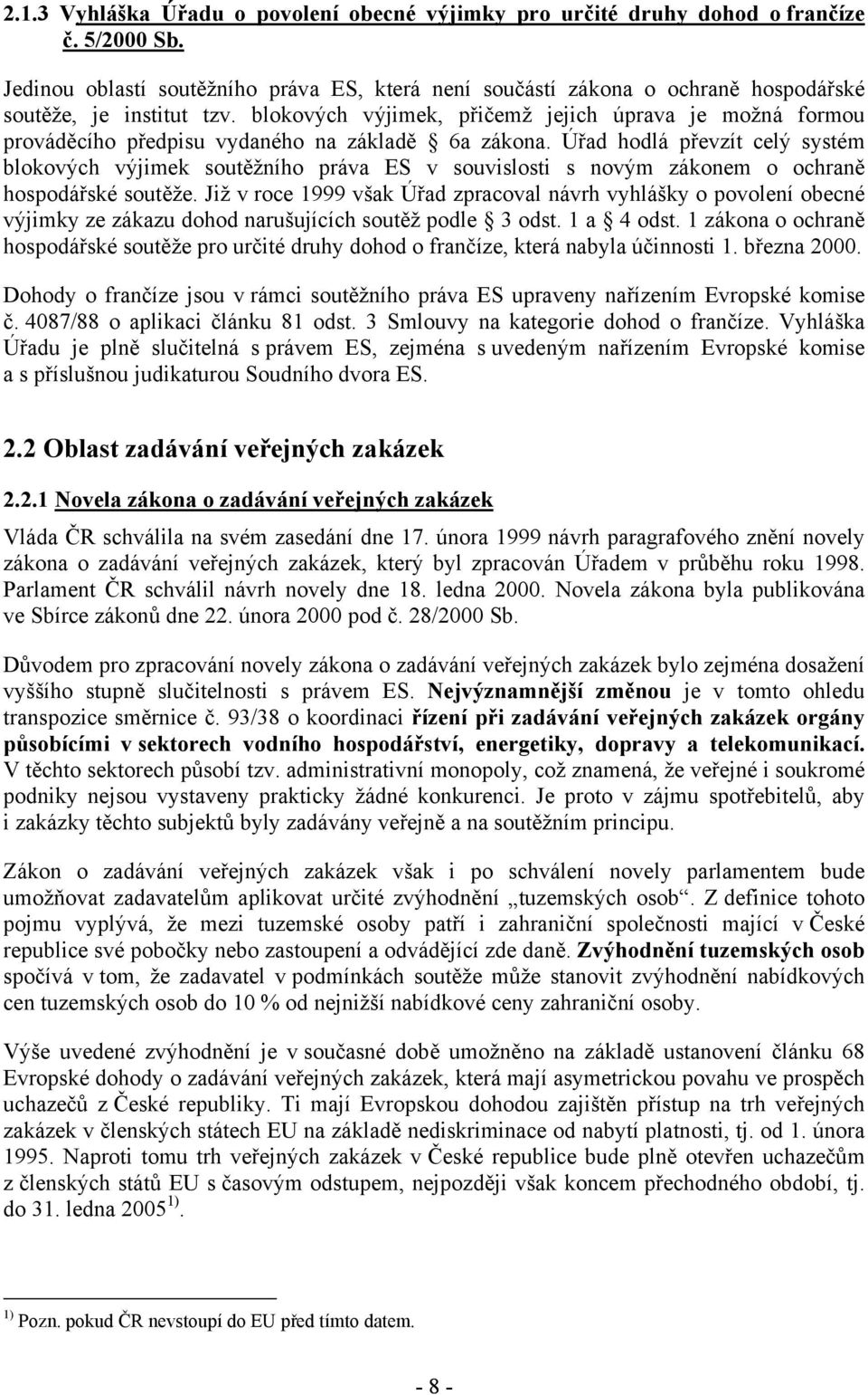 blokových výjimek, přičemž jejich úprava je možná formou prováděcího předpisu vydaného na základě 6a zákona.