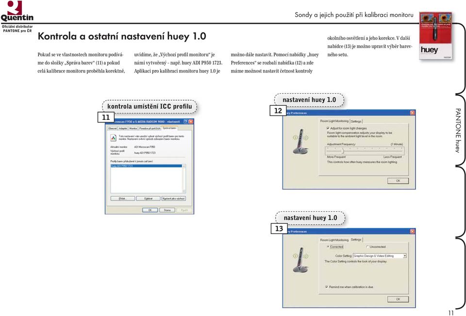 celá kalibrace monitoru proběhla korektně, Aplikaci pro kalibraci monitoru huey 1.0 je možno dále nastavit.