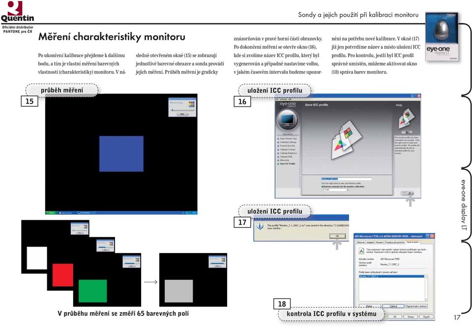 Po dokončení měření se otevře okno (16), kde si zvolíme název ICC profilu, který byl vygenerován a případně nastavíme volbu, v jakém časovém intervalu budeme upozorněni na potřebu nové kalibrace.