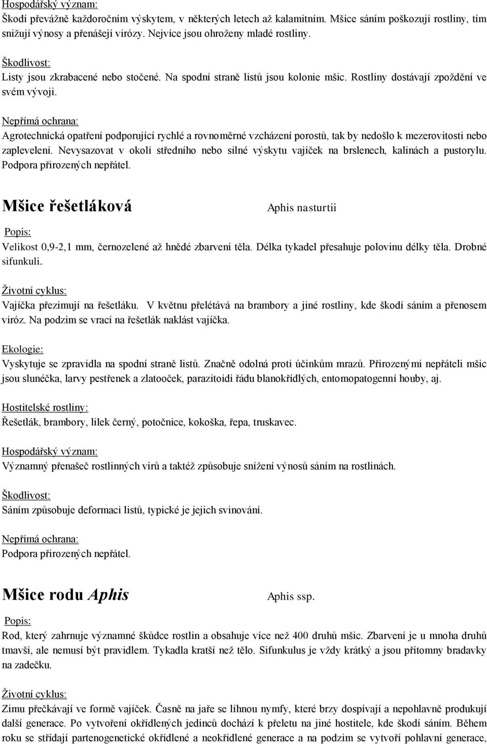 Agrotechnická opatření podporující rychlé a rovnoměrné vzcházení porostů, tak by nedošlo k mezerovitosti nebo zaplevelení.