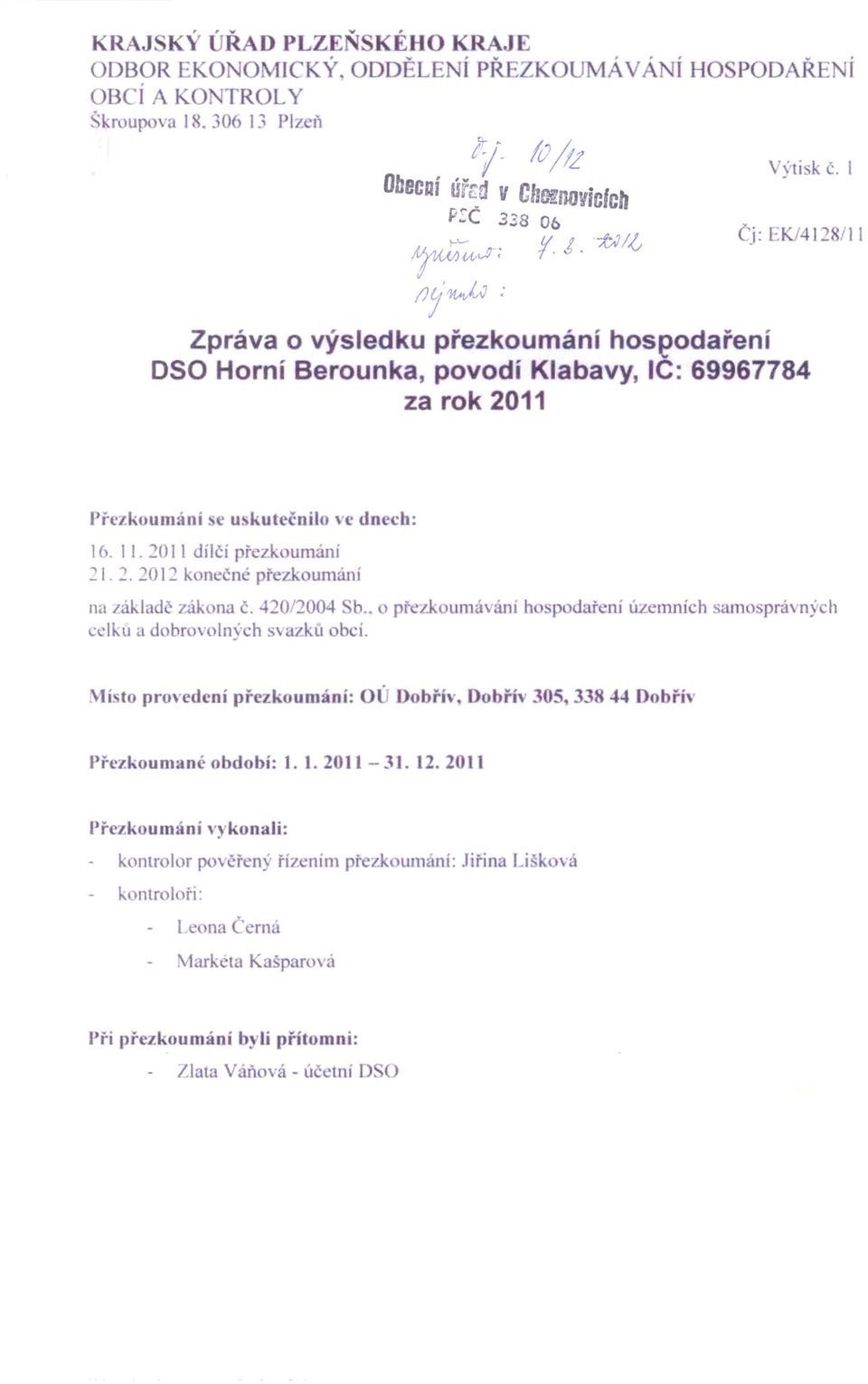 2011 dílčí přezk urnání 21. 2. 2012 kont: ně př zkoumání na základě zákona Č. 420/2004 b.. přezkoumávárn ho podař ní územních samosprávný h celku a dobrovolný h svazku bcí.