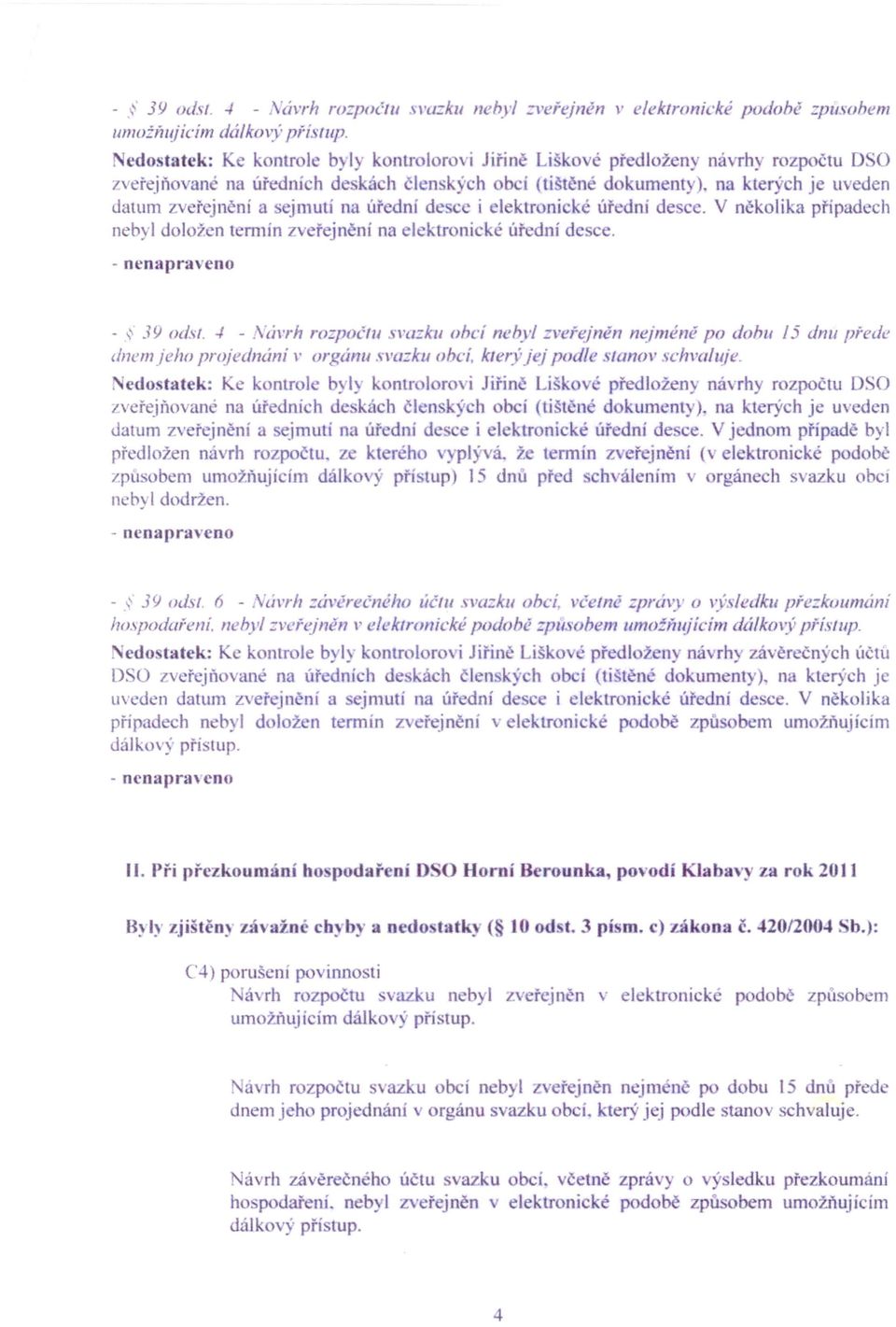 " jnění a sejmutí na úř dní de cc i el ktroni ké úřední de CC. několika případech nebyl doložen termín zveřejn ni na lektr nické úřední dc ce.